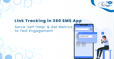Link Tracking in 360 SMS App: Serve 'self-help' & Get Metrics to Test Engagement 