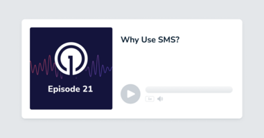 Episode 21: Why Use SMS?