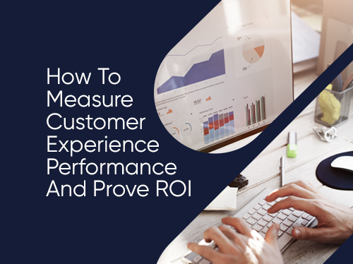 How To Measure Customer Experience And Prove ROI