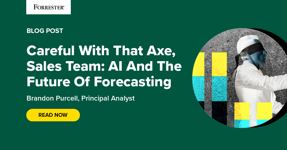 Careful With That Axe, Sales Team: AI And The Future Of Forecasting