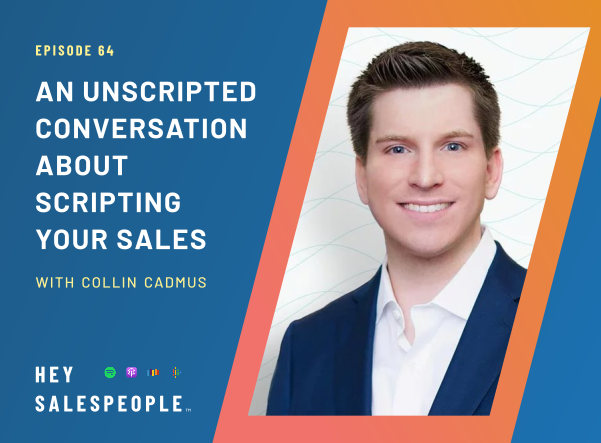 An Unscripted Conversation about Scripting Your Sales Process {Hey Salespeople}