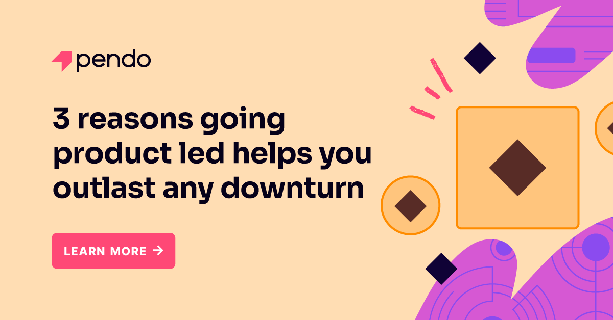 3 reasons going product led helps you outlast any downturn | Pendo Blog