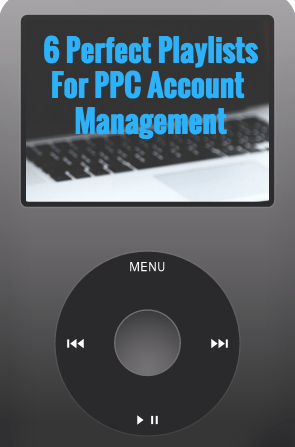 6 Perfect Playlists For PPC Account Management