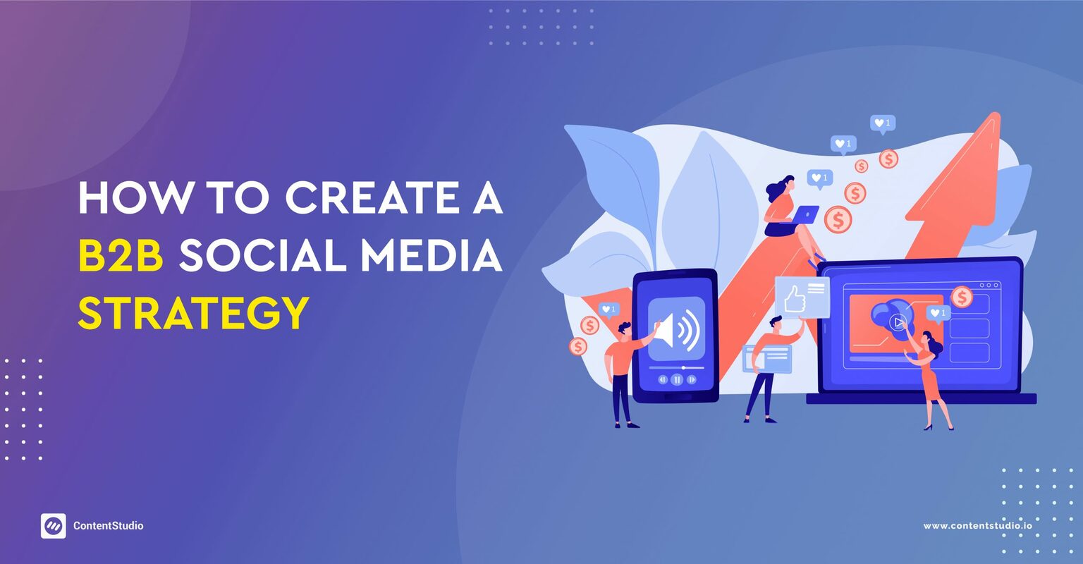 2021-How to Create a B2B Social Media Strategy - ContentStudio Blog