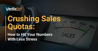 Crush Your Sales Quotas With Less Stress