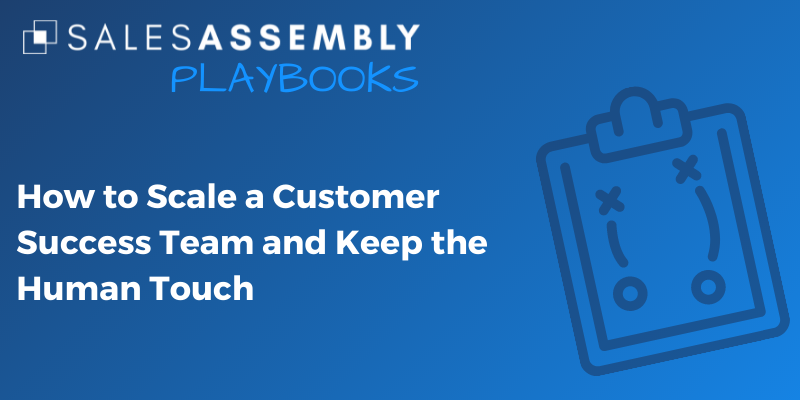 How to Scale a Customer Success Team and Keep the Human Touch