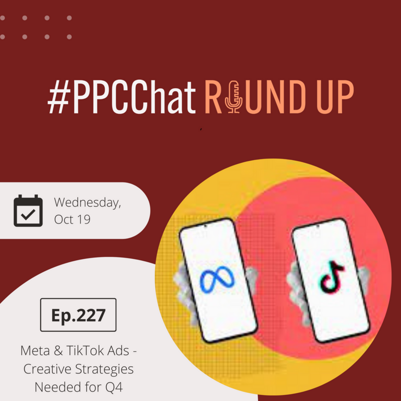Meta & TikTok Ads - Creative Strategies Needed for Q4 | EP227 PPCChat Roundup | by Anu Adegbola