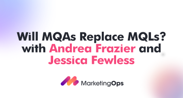 Will MQAs Replace MQLs? with Andrea Frazier and Jessica Fewless