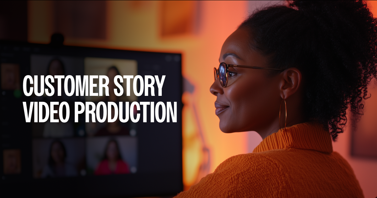 Customer Story Video Production 101 for B2B Marketers