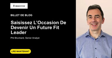 Saisissez l'occasion de devenir un "Future Fit" leader | Forrester France