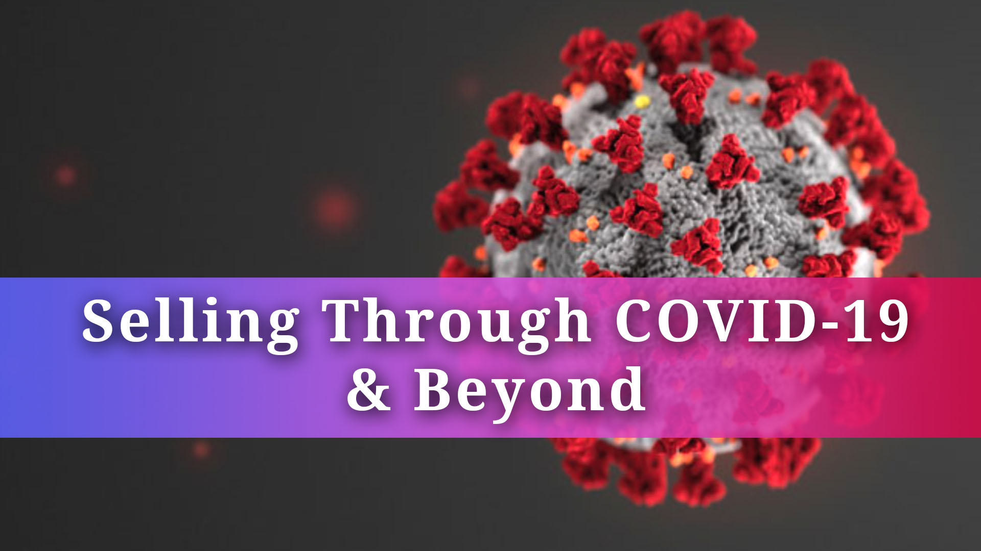 Selling Through COVID-19 and Beyond: The 4 Cs