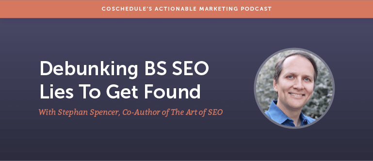Debunking BS SEO Lies To Get Found With Stephan Spencer [AMP 150]