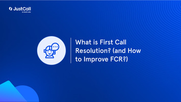 What is First Call Resolution? (and How to Improve FCR?)