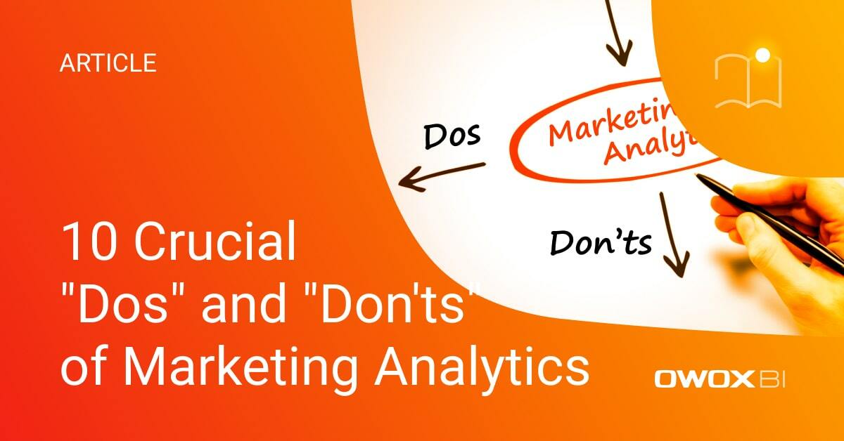 10 Crucial "Dos" and "Don'ts" of Marketing Analytics