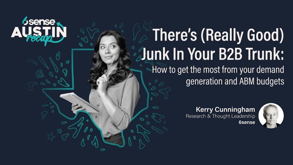There's (Really Good) Junk In Your B2B Trunk: How to Get the Most from Your Demand Generation and ABM Budgets