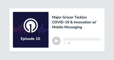 Major Grocer Tackles COVID-19 & Innovation w/ Mobile Messaging