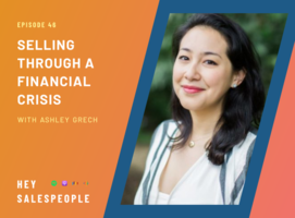 Selling Through a Financial Crisis {Hey Salespeople Podcast}
