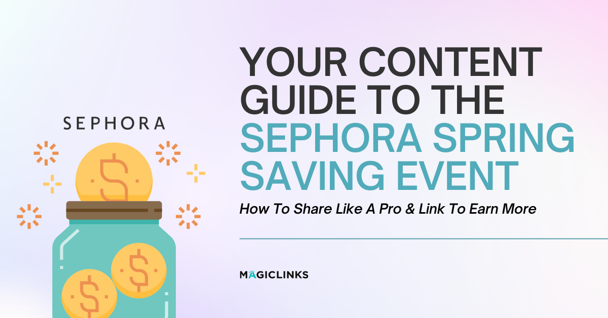 A Content Creator's Guide for Sephora's Spring Savings Event: How To Share Like A Pro & Link To Earn More