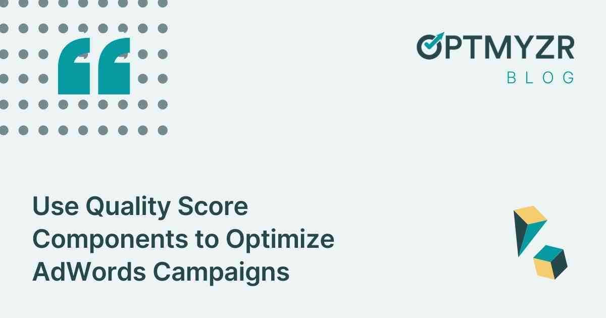 Use Quality Score Components to Optimize AdWords Campaigns