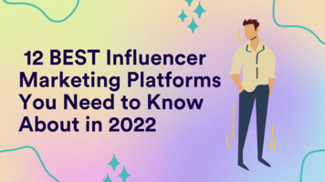 12 Best Influencer Marketing Platforms You Need to Know About in 2022
