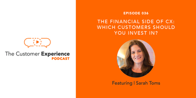 The Financial Side of CX: Which Customers Should You Invest In?