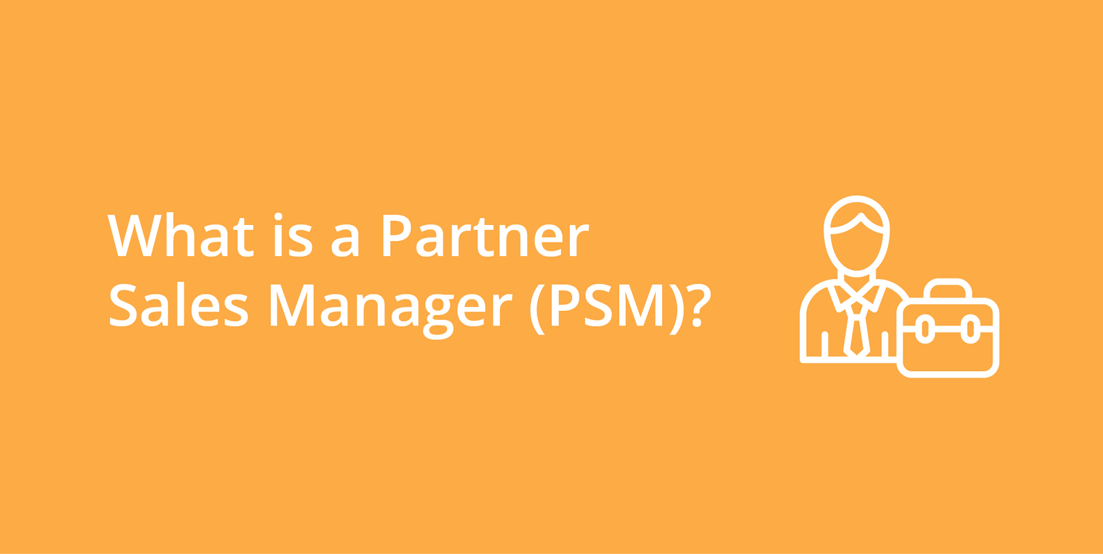 Partner Sales Manager (PSM)