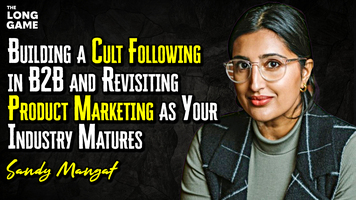 Building a Cult Following in B2B and Revisiting Product Marketing as Your Industry Matures with Sandy Mangat