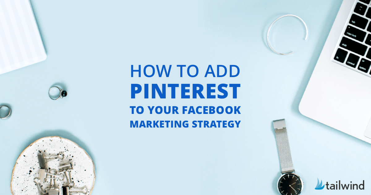 How To Add Pinterest To Your Facebook Marketing Strategy (And Why It Works!)