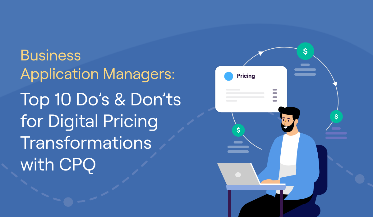 Business Application Managers: Top 10 Do's & Don'ts for Digital Pricing Transformations with CPQ