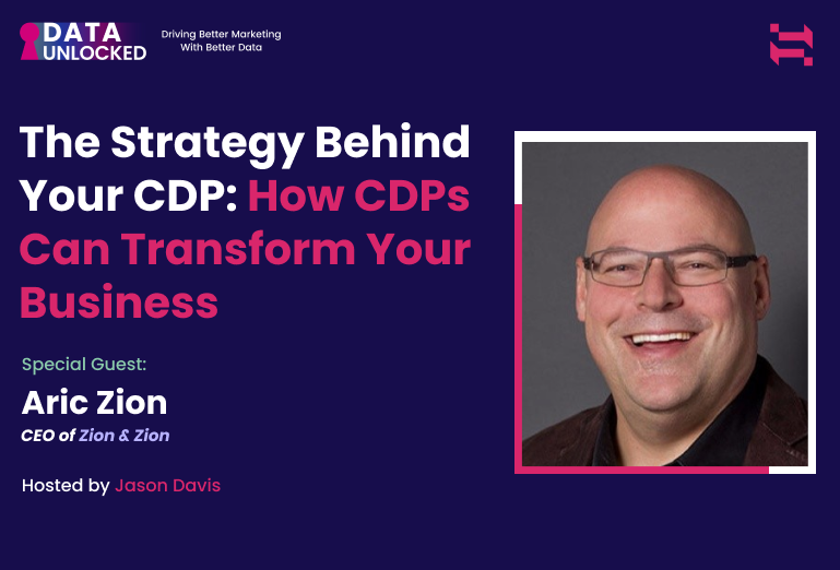 How to build a CDP strategy and ensure your technology investments are positioned to transform your business with Aric Zion, CEO of Zion & Zion
