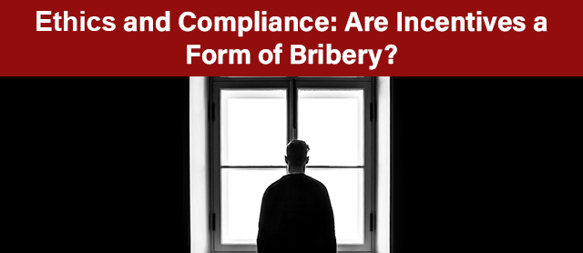 Ethics and Compliance: Are Incentives a Form of Bribery?