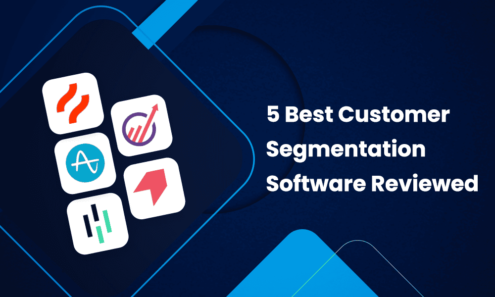 FINDING THE BEST CUSTOMER SEGMENTATION SOFTWARE: A DETAILED ANALYSIS