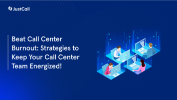 What Is Call Center Burnout? 8 Ways to Prevent & Overcome It