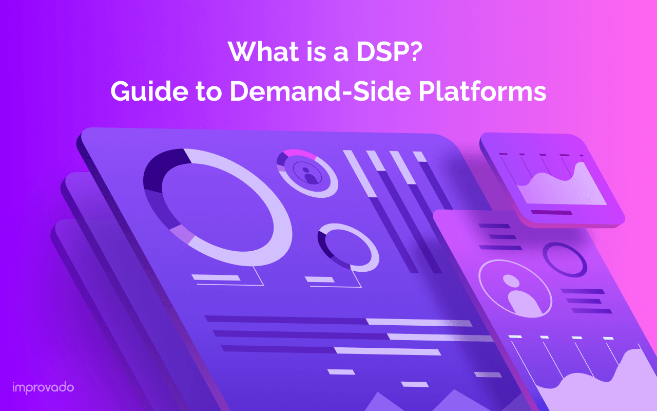 What is a DSP? A Deep Dive into Demand-Side Platforms and How They Work