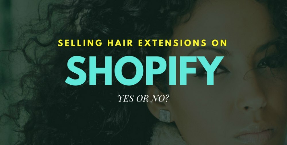 Selling hair extensions on Shopify: Is it worth trying?