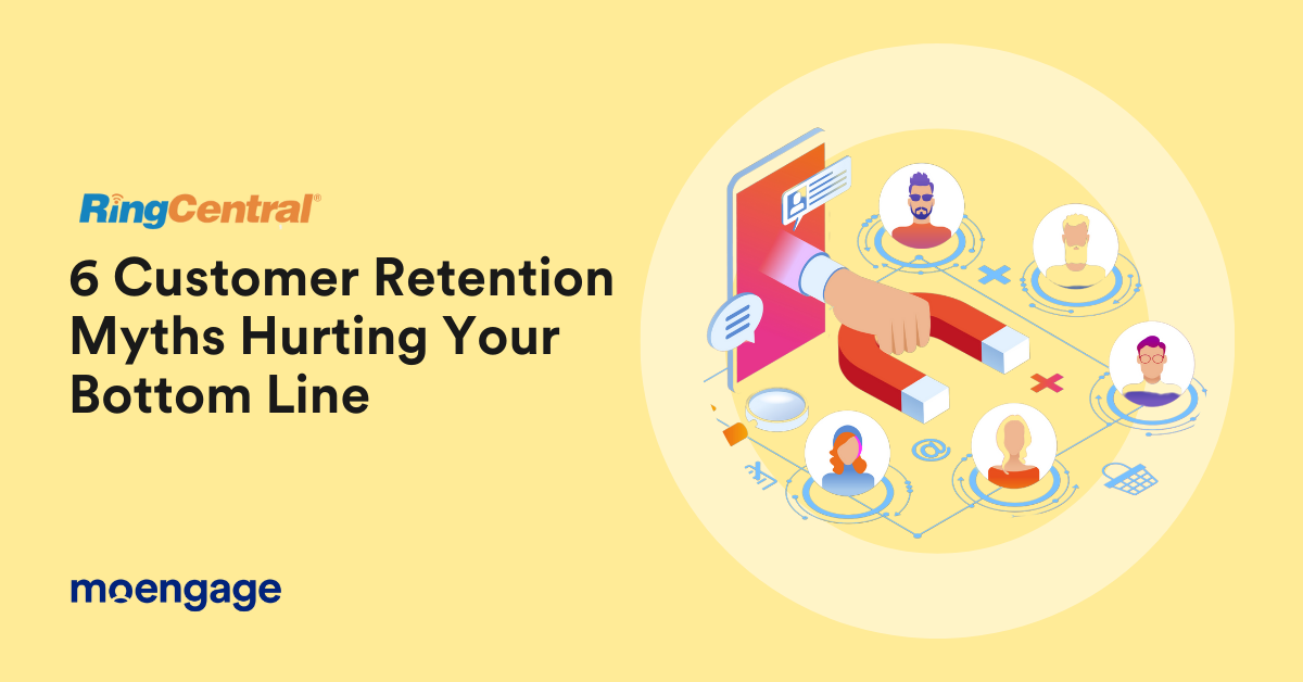 6 Customer Retention Myths That Are Hurting Your Bottom Line