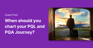 When should you chart your PQL/PQA journey?