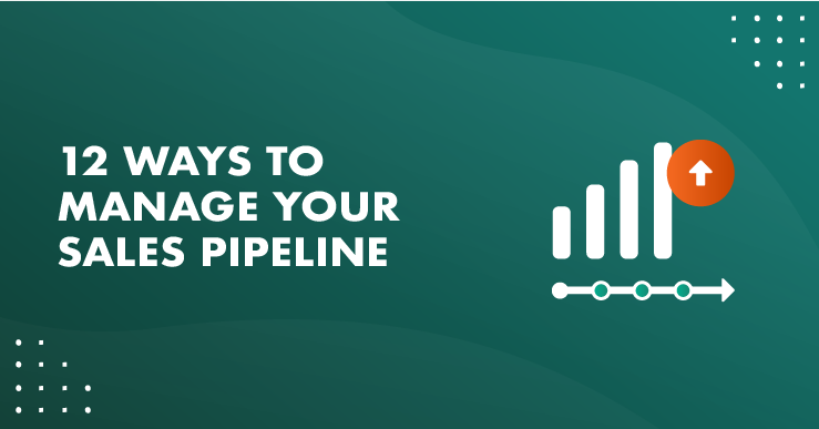 12 Ways To Manage Your Sales Pipeline