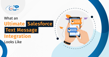 What an Ultimate Salesforce Text Message Integration Looks Like