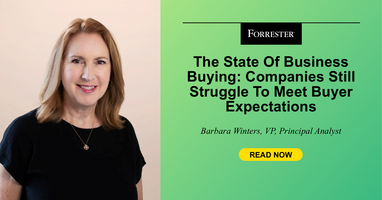 The State Of Business Buying: Companies Still Struggle To Meet Buyer Expectations