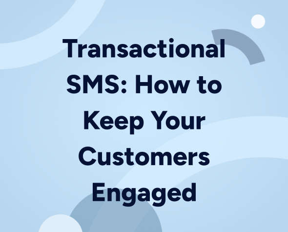 Transactional SMS: How to Keep Your Customers Engaged