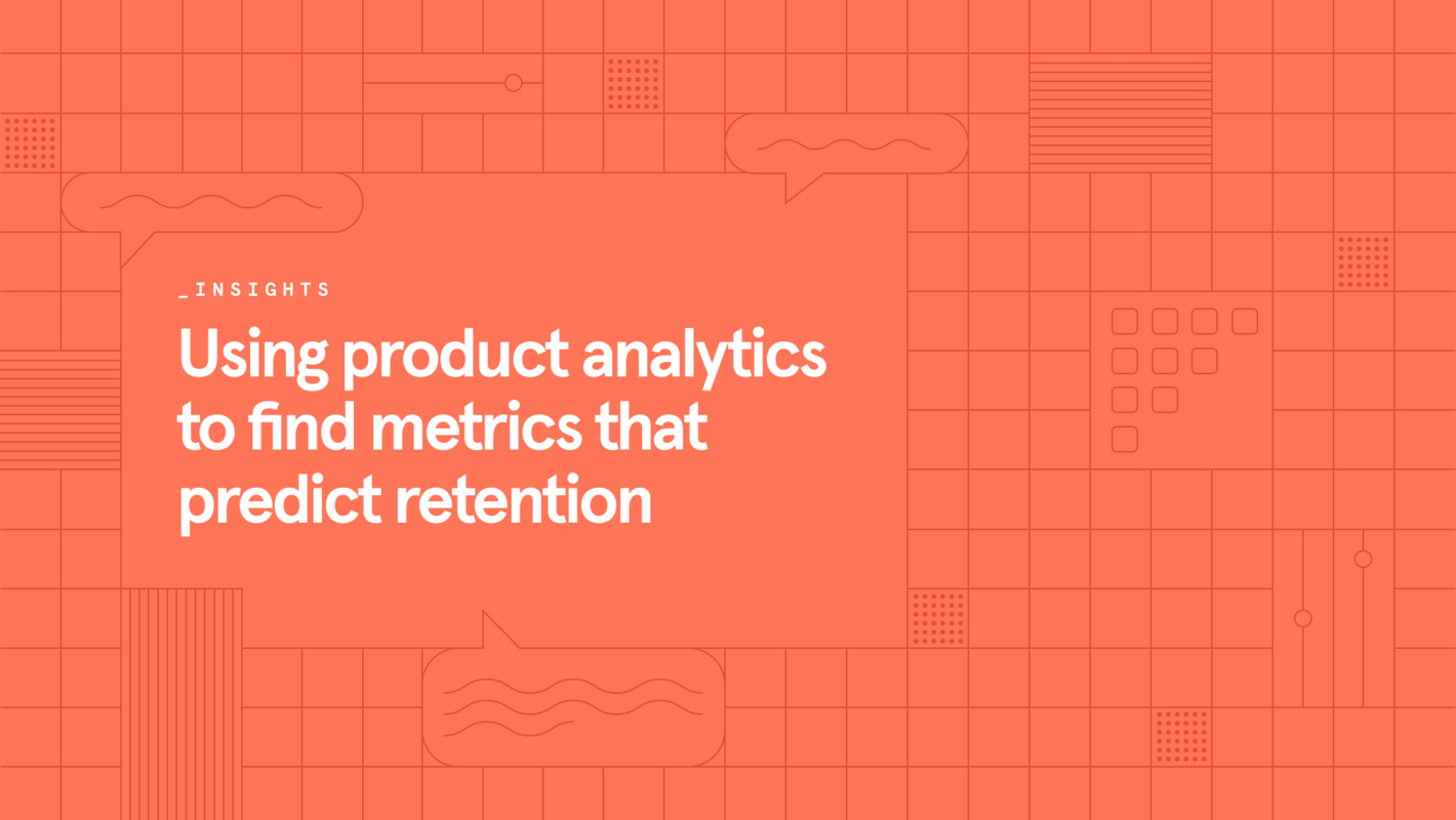 Insights: Using product analytics to find metrics that predict retention
