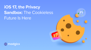 iOS 17, the Privacy Sandbox: The Cookieless Future Is Here