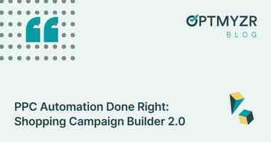 PPC Automation Done Right: Shopping Campaign Builder 2.0