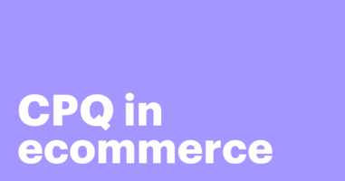 How CPQ in ecommerce clears the path for faster quoting and loyal customers
