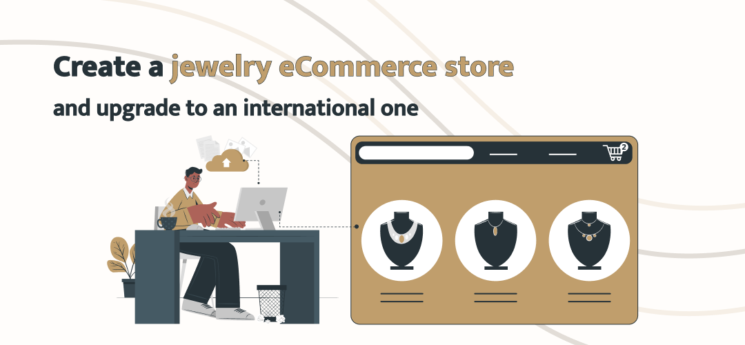 Create a jewelry eCommerce store and upgrade to an international one