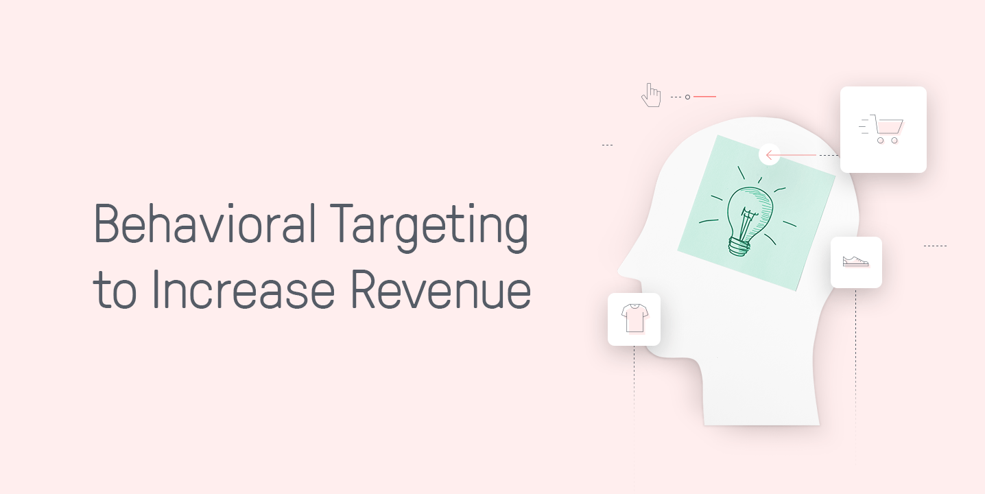 11 Ways to Use Behavioral Targeting to Increase Revenue