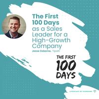 The First 100 Days as a Sales Leader for a High-Growth Company with Jesse Osborne
