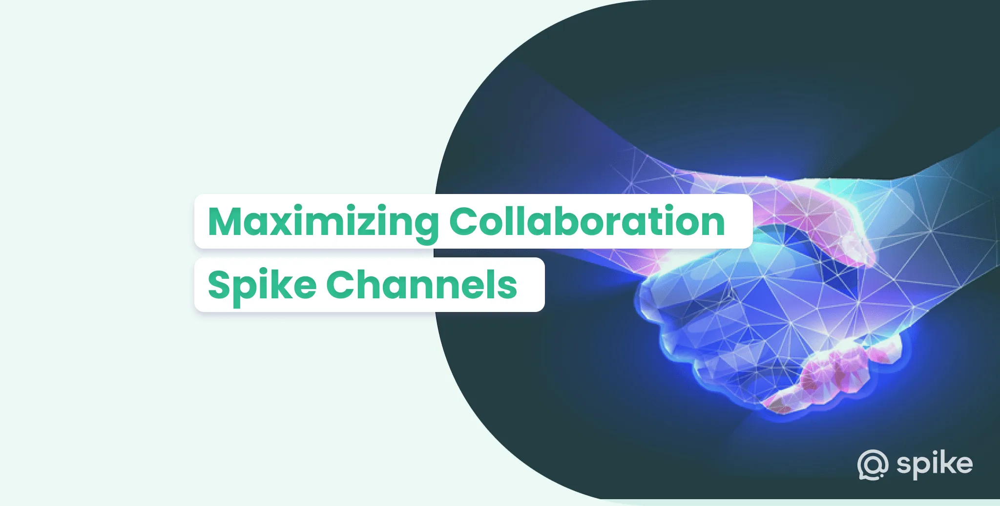 Maximizing Collaboration With Spike Channels and Spike for Teams