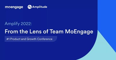 Amplify 2022: From the Lens of Team MoEngage